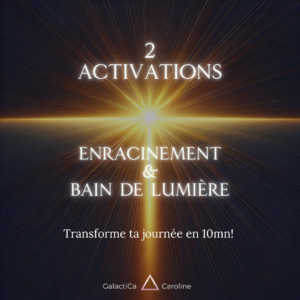2 Activations : Enracinement + Bain de Lumière